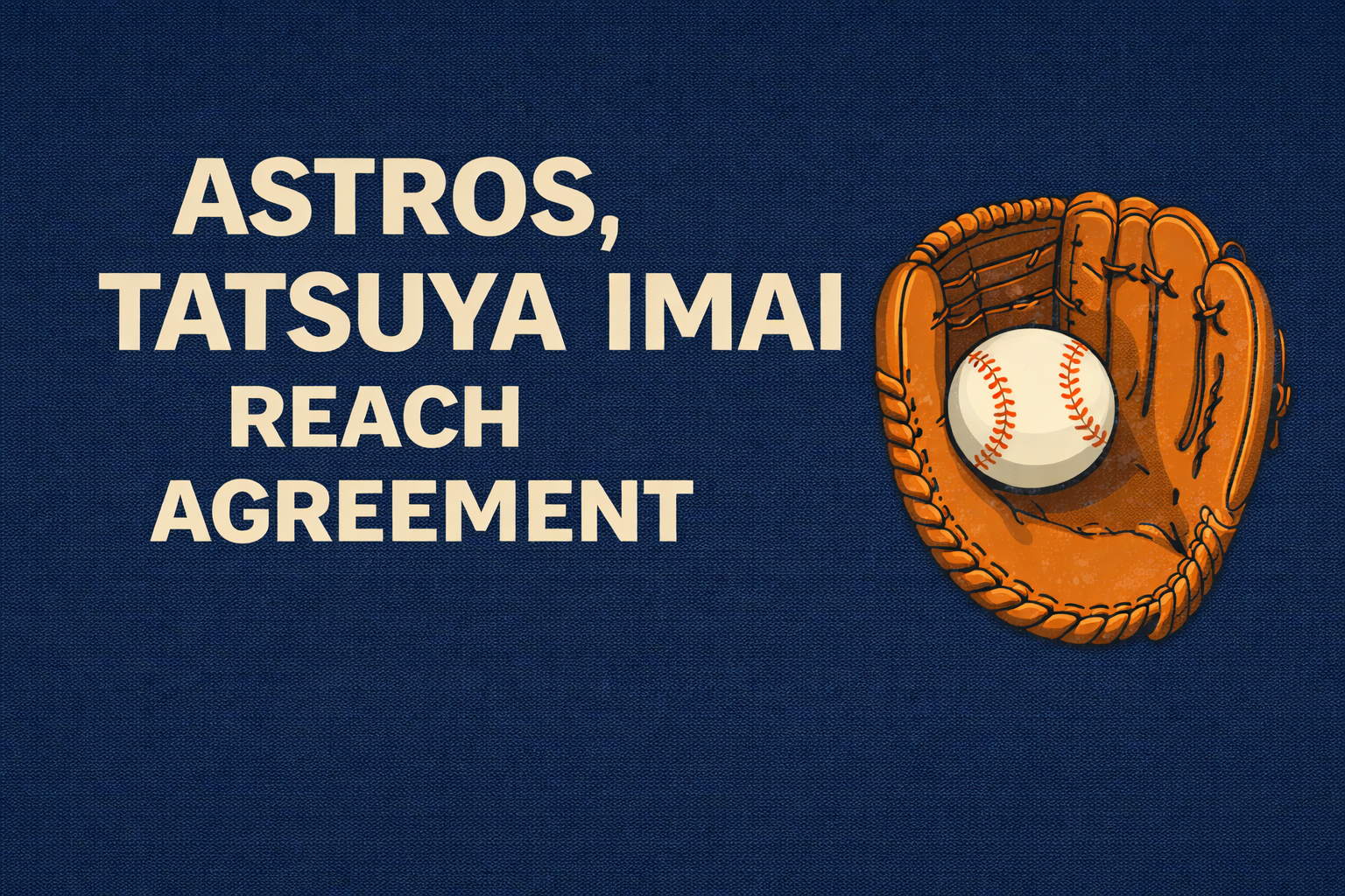 Astros, Tatsuya Imai Reach Agreement